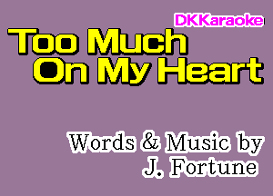 DKKaraokeI

mm
WWW

Words 8L Music by
J. Fortune