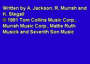 Written by A. Jackson, R. Murrah and
K. Stegall

(E) 1991 Tom Collins Music Corp.,
Murrah Music Corp., Mattie Ruth
Musick and Seventh Son Music