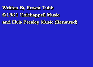 Written By Ernest Tubb
f9 1 96 1 Unichappell Music

and Elvis Presley Music (Renewed)