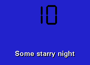 Some starry night