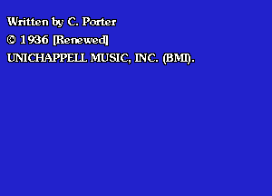 Written by C. Porter
(RI 1936 lRemwcd)
UNICHAPPELL MUSIC. INC. (BMI).