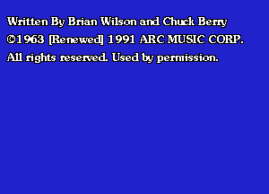 Written By Brian Wilson and Chmk Berry
(91963 lRenewedl 1991 ABC MUSIC CORP.
All rights reserved. Used by permission.