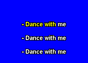 - Dance with me

- Dance with me

- Dance with me