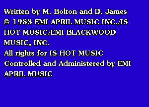 Written by M. Bolton and D. James
(9 1983 EMI APRIL MUSIC INCJIS
HOT MUSICXEMI BLACKWOOD
MUSIC, INC.

All rights for IS HOT MUSIC
Controlled and Administered by EMI
APRIL MUSIC