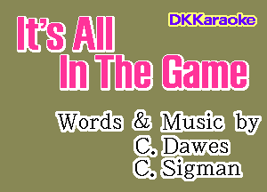 E58 AH DKKaraoke
mm mm Game

Words 82 Music by

C. Dawes
C. Sigman