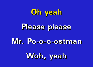 Oh yeah

Please please

Mr. Po-o-o-ostman

Woh, yeah