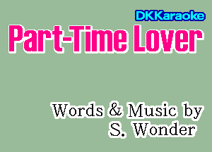 DKKaraole

WHEWWQ ILEUJWIP

Words 82 Music by
S. Wonder