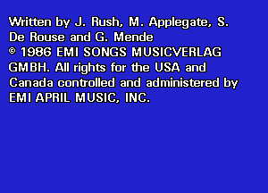 Written by J. Rush, M. Applegate, S.
De House and G. Mende

t9 1986 EMI SONGS MUSICVEHLAG
GMBH. All rights for the USA and

Canada controlled and administered by
EMI APRIL MUSIC, INC.
