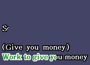 WEM
aoiimilham

(Give you money)
Work to give you money