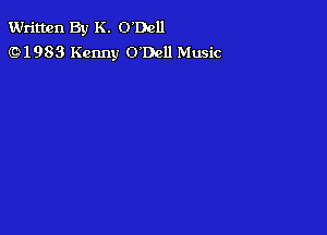 Written By K. O'Dcll
(91983 Kenny ODcll Music