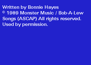 Written by Bonnie Hayes

1989 Monster Music I Bob-A-Lew
Songs (ASCAP) All rights reserved.
Used by permission.