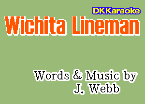 DKKaraole

Wimiita ILinmemmann

Words 82 Music by
J. Webb