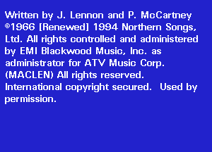 Written by J. Lennon and P. McCartney
t91966 lRenewedl 1994 Northern Songs.
Ltd. All rights controlled and administered
by EMI Blackwood Music. Inc. as
administrator for ATV Music Corp.
(MACLENJ All rights reserved.

International copyright secured. Used by
permission.