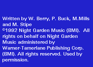 Written by W. Berry, P. Buck, M.Mills

and M. Stipe
.1992 Night Garden Music (BMI). All

rights on behalf on Night Garden
Music administered by
Warner-Tamerlane Publishing Corp.
(BMI). All rights reserved. Used by

permission.