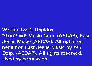 Written by D. Hopkins

.1992 WB Music Corp. (ASCAP), East
Jesus Music (ASCAP). All rights on
behalf of East Jesus Music by WB

Corp. (ASCAP). All rights reserved.
Used by permission.