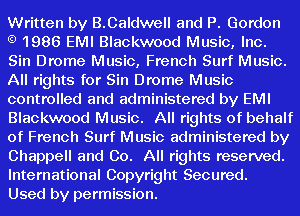 Written by B.Caldwell and P. Gordon
1986 EMI Blackwood Music, Inc.
Sin Drome Music, French Surf Music.
All rights for Sin Drome Music
controlled and administered by EMI
Blackwood Music. All rights of behalf
of French Surf Music administered by
Chappell and Co. All rights reserved.
International Copyright Secured.

Used by permission.