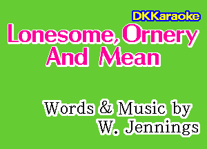 Lonesome, Ornery

And Mean

Words 8L Music by
W. Jennings