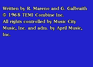 Written by R. Mareno and G. Galbraith
(9 1968 TEMI Combine Inc.

All rights controlled by Music City
Music, Inc. and adm. by April Music,
Inc.