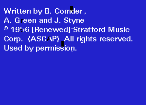 Written by B. Comdel ,
A. G een and J. Styne
G) 1996 (Renewedl Stratford Music

Corp. (ASCAP) All rights reserved.
Used by permission.