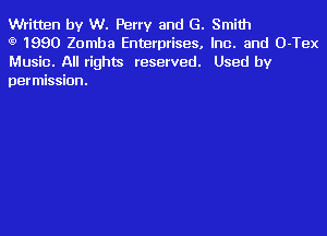 Written by W. Perry and G. Smith

t9 1990 Zomba Enterprises. Inc. and 0-Tex
Music. All rights reserved. Used by
permission.