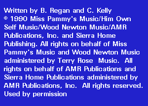 Written by B. Regan and C. Kelly

t9 1990 Miss Pammy's MusiciHim Own
Self Musichood Newton MusiciAMH
Publications. Inc. and Sierra Home
Publishing. All rights on behalf of Miss
Pammy's Music and Wood Newton Music
administered by Terry Rose Music. All
rights on behalf of AME Publications and
Sierra Home Publications administered by
AMR Publications. Inc. All rights reserved.
Used by permission