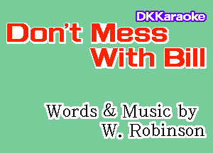 ,
Don t Mess

With Iillll

Words 82 Music by
W. Robinson