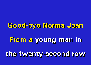 Good-bye Norma Jean

From a young man in

the twenty-second row