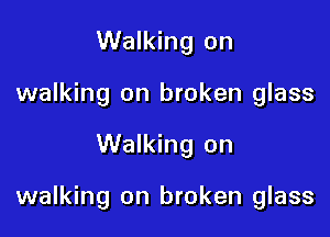 Walking on
walking on broken glass

Walking on

walking on broken glass