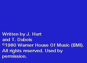 Written by J. Hurt

and T. Dubois

(91980 Warner House Of Music (BMI).
All rights reserved. Used by
permission.