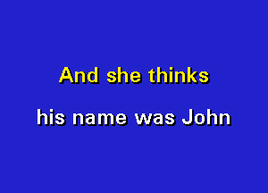 And she thinks

his name was John