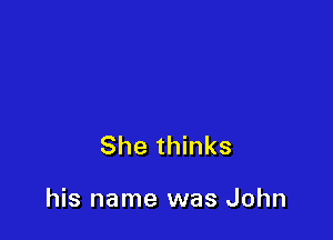 She thinks

his name was John