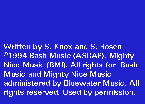 Written by S. Knox and S. Rosen
.1994 Bash Music (ASCAP), Mighty
Nice Music (BMI). All rights for Bash
Music and Mighty Nice Music
administered by Bluewater Music. All
rights reserved. Used by permission.