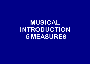 MUSICAL
INTRODUCHON

SMEASURES