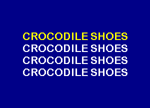 CROCODILE SHOES
CROCODILE SHOES
CROCODILE SHOES
CROCODILE SHOES

g