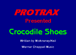 Crocodile Shoes

Written by McAnaneyiNaIl

Warnor Chappell Music