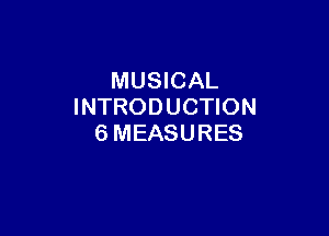 MUSICAL
INTRODUCHON

6MEASURES