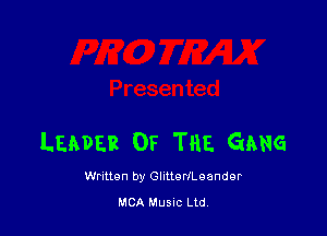 LEADER OF THE Game

Wntton by GhtterlLeandgr

MCA Musuc Ltd,