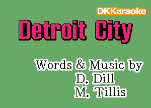 Words 8L Music by

D. Dill
M. Tillis