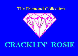 The Diamond Collection

CRACKLIN' R0 SIE