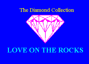 The Diamond Collection

WMFR

WV
LOV E ON THE ROCKS