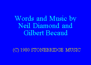 Words and Music by
Neil Diamond and
Gilbert Becaud

(C) 1980 STONEBRIDGE MUSIC

g