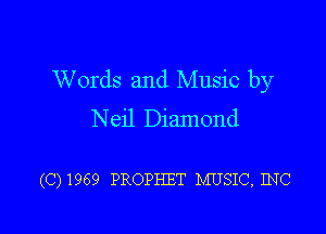 Words and Music by

Neil Diamond

(C)1969 PROPHET MUSIC, INC