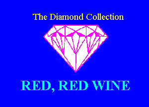 The Diamond Collection

RED, RED WIN E