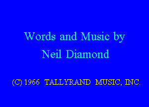 Words and Music by
Neil Diamond

(C) 1966 TALLYRAND IVIUSIC, INC.
