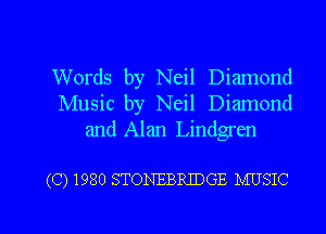 Words by Neil Diamond
Music by Neil Diamond
and Alan Lindgren

(C) 1980 STONEBRIDGE MUSIC

g