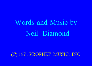 Words and Music by

Neil Diamond

(C) 1971 PROPHET MUSIC, INC.