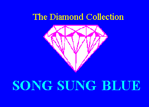 The Diamond Collection

SON G SUN G BLUE