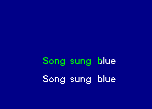 Song sung blue

Song sung blue