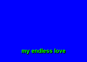 my endless love