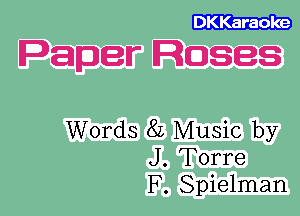 Paper Roses

Words 8L Music by
J. Torre
F. Spielman